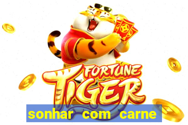 sonhar com carne assada jogo do bicho